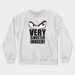 Very Sinister Indeed! Crewneck Sweatshirt